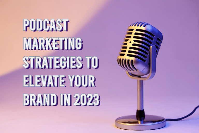 Podcast Marketing Strategies to Elevate Your Brand in 2023