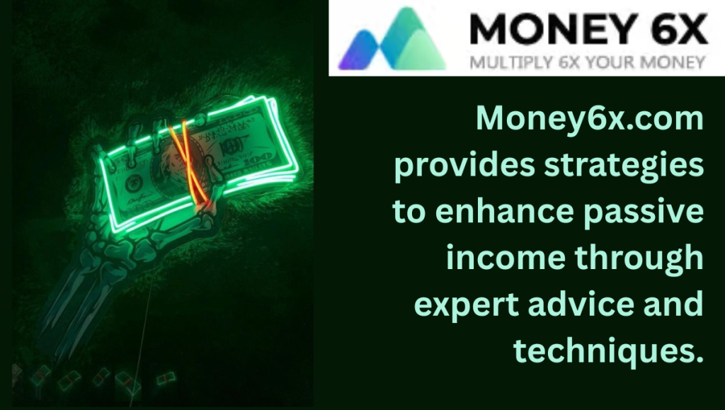 Money6x.com provides strategies to enhance passive income through expert advice and techniques.