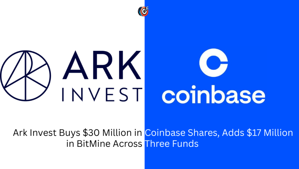 Ark Invest Buys $30 Million in Coinbase Shares, Adds $17 Million in BitMine Across Three Funds