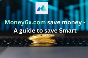 Money6x.com save money - A guide to save Smart