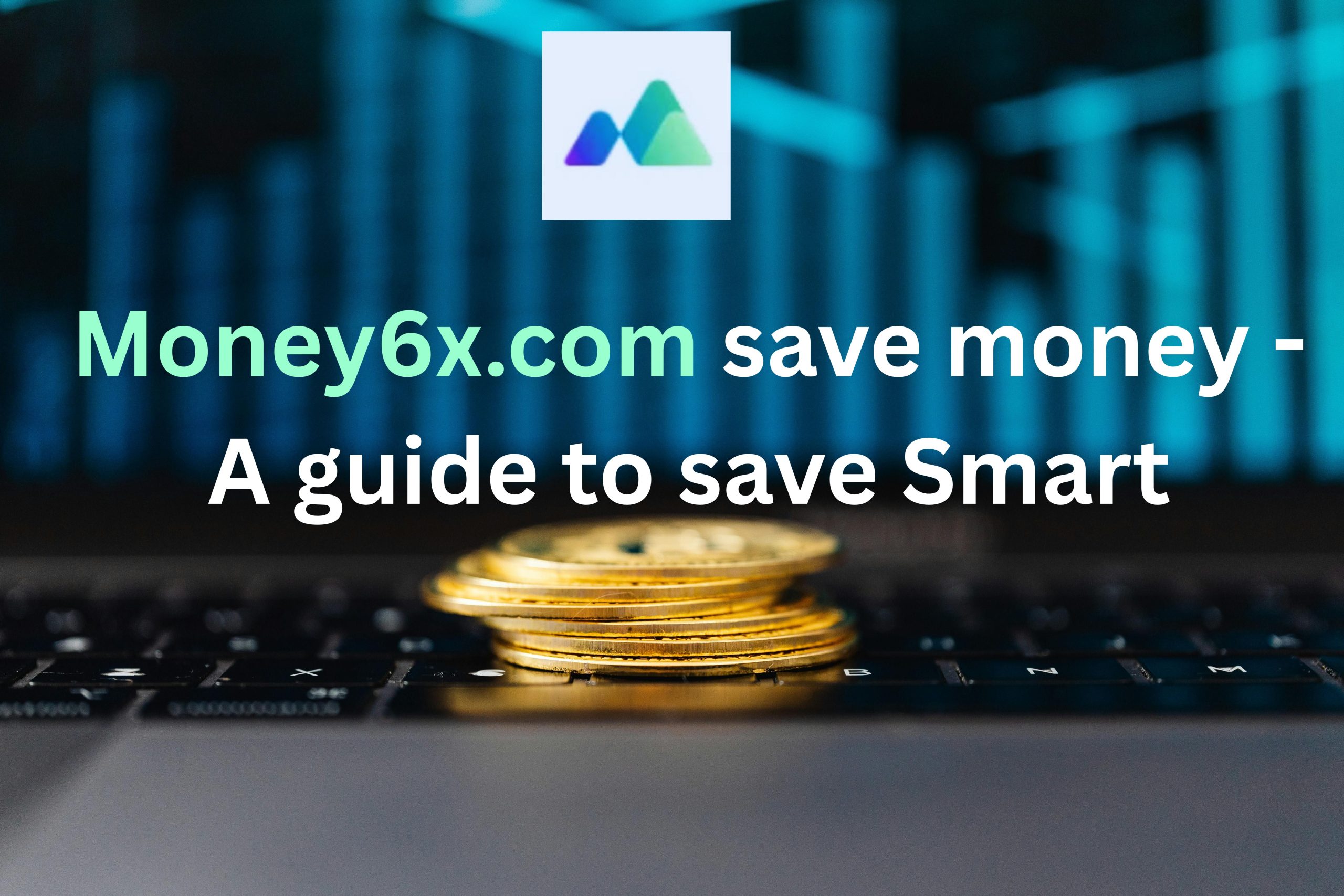 Money6x.com save money - A guide to save Smart