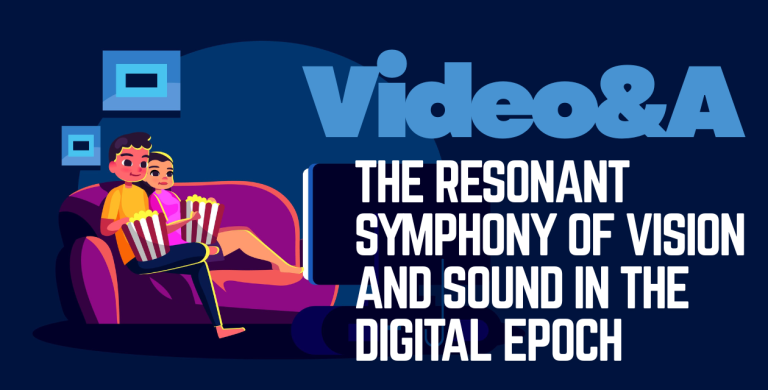 Video&A: The Resonant Symphony of Vision and Sound in the Digital Epoch