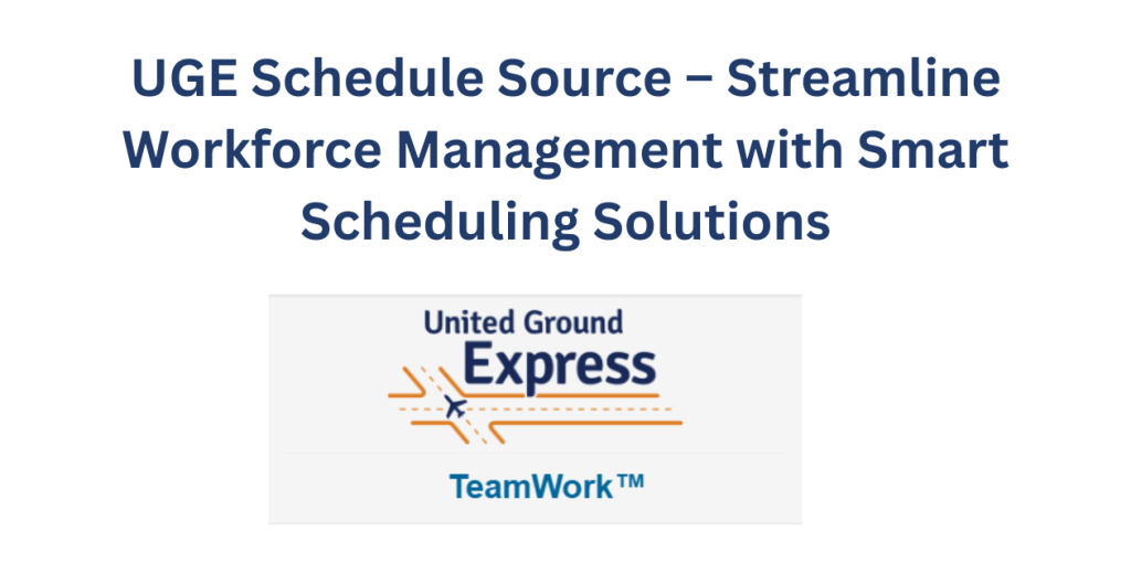 UGE Schedule Source – Streamline Workforce Management with Smart Scheduling Solutions