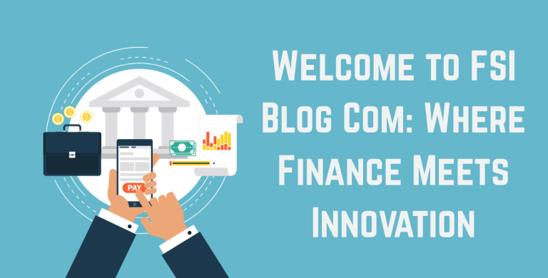 Welcome to FSI Blog Com Where Finance Meets Innovation