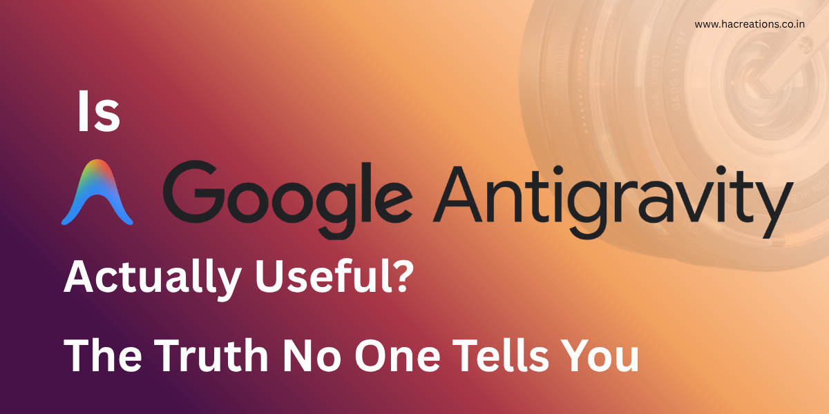 Is Google Antigravity Actually Useful? The Truth No One Tells You