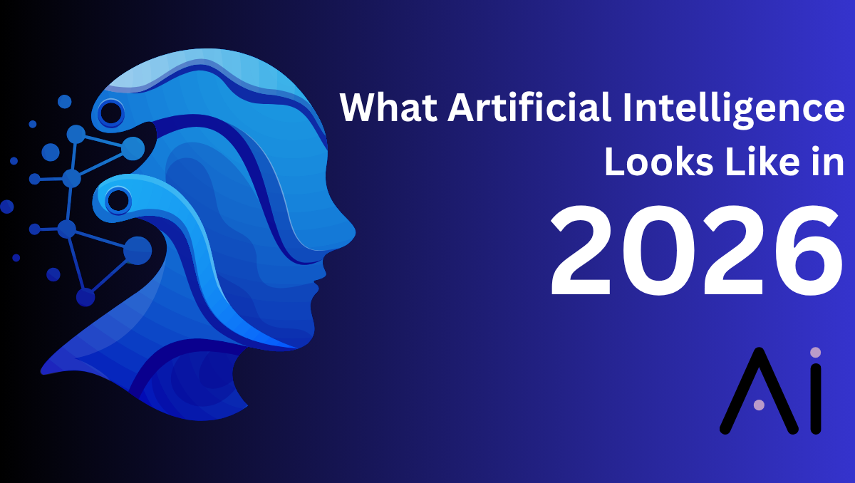 What Artificial Intelligence Looks Like in 2026